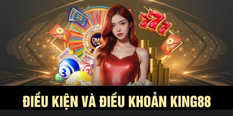 Điều khoản và Điều kiện KING88 Vai trò quan trọng của các điều khoản và điều kiện KING88