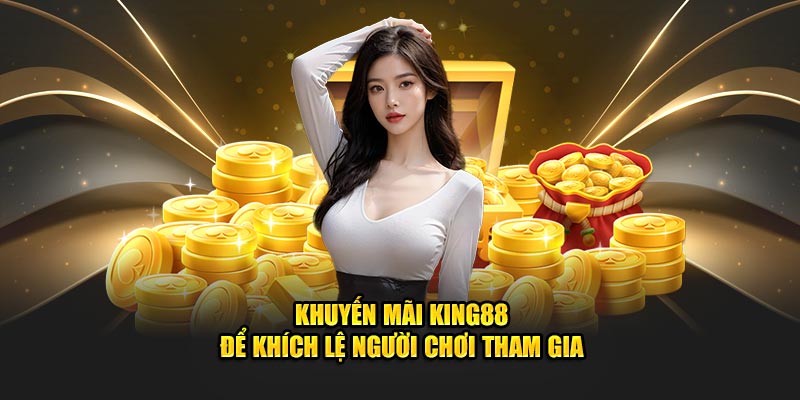 Thông tin chung về khuyến mãi King88