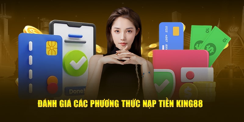 Tất tần tật thao tác nạp tiền King88 từ A - Z nên biết 4 nạp tiền King88